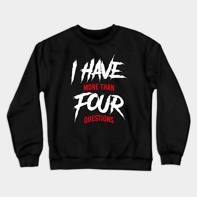 I Have More Than Four Questions Crewneck Sweatshirt by mbart